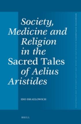 Israelowich |  Society, Medicine and Religion in the Sacred Tales of Aelius Aristides | Buch |  Sack Fachmedien