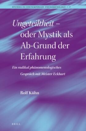 Kühn |  Ungeteiltheit - Oder Mystik ALS Ab-Grund Der Erfahrung: Ein Radikal Phänomenologisches Gespräch Mit Meister Eckhart | Buch |  Sack Fachmedien