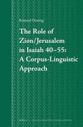 Oosting |  The Role of Zion/Jerusalem in Isaiah 40-55: A Corpus-Linguistic Approach | Buch |  Sack Fachmedien