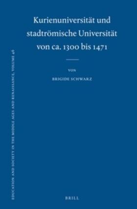 Schwarz | Kurienuniversität Und Stadtrömische Universität Von Ca. 1300 Bis 1471 | Buch | 978-90-04-23589-2 | sack.de