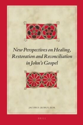 Kok |  New Perspectives on Healing, Restoration and Reconciliation in John's Gospel | Buch |  Sack Fachmedien