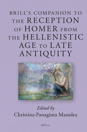 Manolea |  Brill's Companion to the Reception of Homer from the Hellenistic Age to Late Antiquity | Buch |  Sack Fachmedien