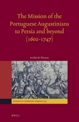 Flannery |  The Mission of the Portuguese Augustinians to Persia and Beyond (1602-1747) | Buch |  Sack Fachmedien