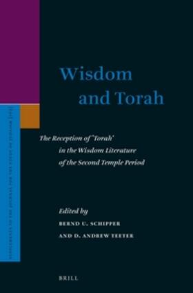 Schipper / Teeter |  Wisdom and Torah: The Reception of 'Torah' in the Wisdom Literature of the Second Temple Period | Buch |  Sack Fachmedien