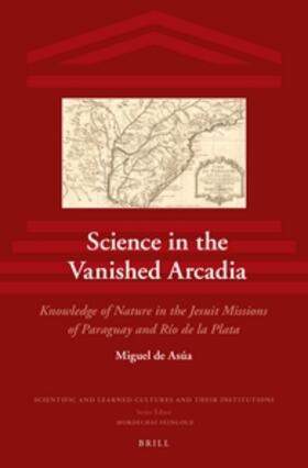 Asúa |  Science in the Vanished Arcadia | Buch |  Sack Fachmedien