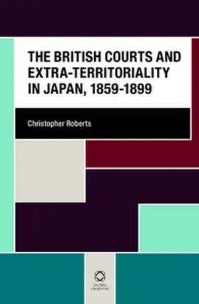 Roberts |  The British Courts and Extra-Territoriality in Japan, 1859-1899 | Buch |  Sack Fachmedien