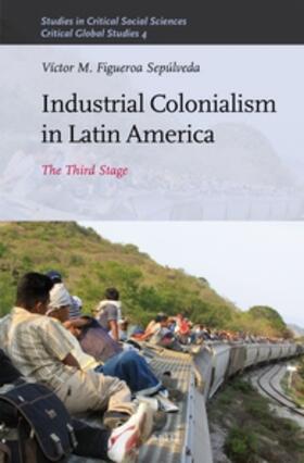 Figueroa Sepulveda |  Industrial Colonialism in Latin America | Buch |  Sack Fachmedien