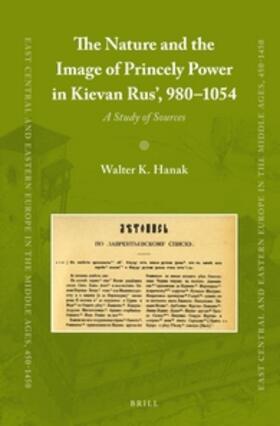 Hanak |  The Nature and the Image of Princely Power in Kievan Rus', 980-1054 | Buch |  Sack Fachmedien