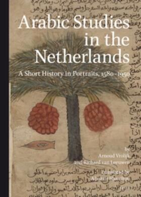 Vrolijk / Leeuwen |  Arabic Studies in the Netherlands: A Short History in Portraits, 1580-1950 | Buch |  Sack Fachmedien