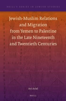 Ariel |  Jewish-Muslim Relations and Migration from Yemen to Palestine in the Late Nineteenth and Twentieth Centuries | Buch |  Sack Fachmedien