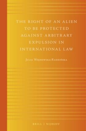 Wojnowska-Radzinska |  The Right of an Alien to Be Protected Against Arbitrary Expulsion in International Law | Buch |  Sack Fachmedien
