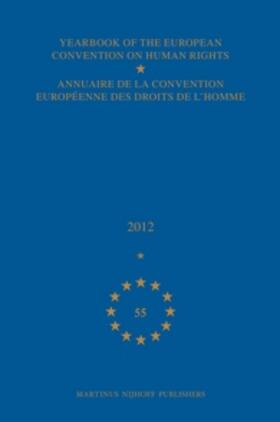  Yearbook of the European Convention on Human Rights/Annuaire de la Convention Européenne Des Droits de l'Homme, Volume 55 (2012) | Buch |  Sack Fachmedien