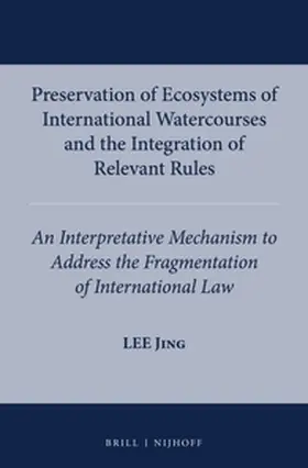 Jing | Preservation of Ecosystems of International Watercourses and the Integration of Relevant Rules | Buch | 978-90-04-26838-8 | sack.de