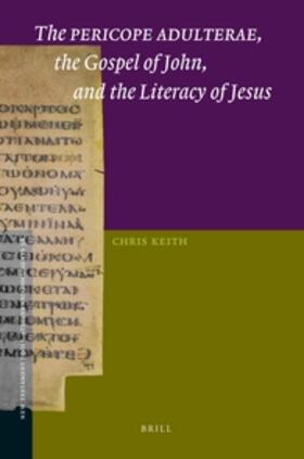 Keith | The Pericope Adulterae, the Gospel of John, and the Literacy of Jesus | Buch | 978-90-04-26971-2 | sack.de