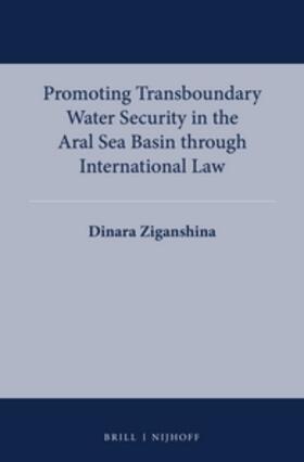Ziganshina |  Promoting Transboundary Water Security in the Aral Sea Basin Through International Law | Buch |  Sack Fachmedien