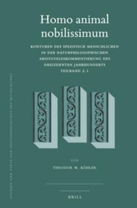 Köhler |  Homo Animal Nobilissimum (2 Vols): Konturen Des Spezifisch Menschlichen in Der Naturphilosophischen Aristoteleskommentierung Des Dreizehnten Jahrhunde | Buch |  Sack Fachmedien