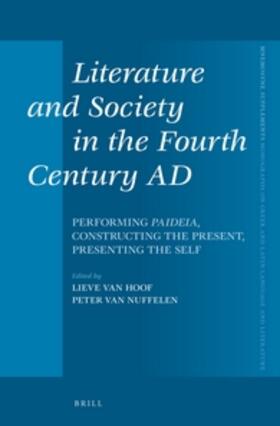 Hoof / Nuffelen |  Literature and Society in the Fourth Century Ad: Performing Paideia, Constructing the Present, Presenting the Self | Buch |  Sack Fachmedien