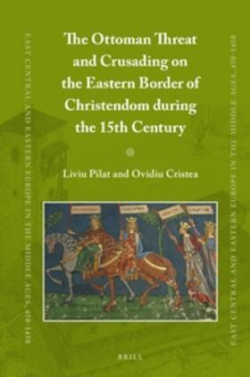 Pilat / Cristea |  The Ottoman Threat and Crusading on the Eastern Border of Christendom During the 15th Century | Buch |  Sack Fachmedien