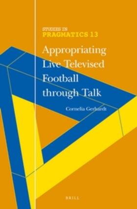 Gerhardt |  Appropriating Live Televised Football Through Talk | Buch |  Sack Fachmedien