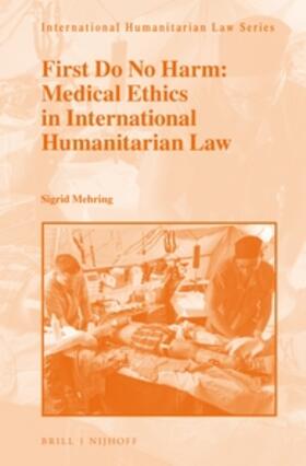 Mehring |  First Do No Harm: Medical Ethics in International Humanitarian Law | Buch |  Sack Fachmedien