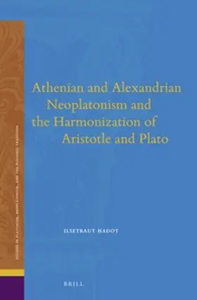 Hadot |  Athenian and Alexandrian Neoplatonism and the Harmonization of Aristotle and Plato | Buch |  Sack Fachmedien