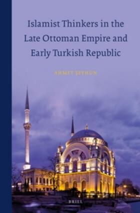 Seyhun |  Islamist Thinkers in the Late Ottoman Empire and Early Turkish Republic | Buch |  Sack Fachmedien