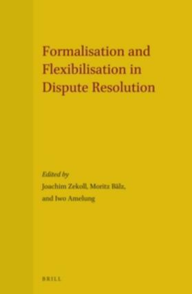 Zekoll / Bälz / Amelung |  Formalisation and Flexibilisation in Dispute Resolution | Buch |  Sack Fachmedien