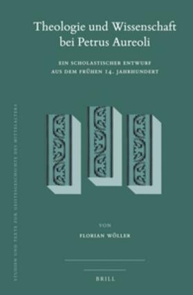 Wöller |  Theologie Und Wissenschaft Bei Petrus Aureoli: Ein Scholastischer Entwurf Aus Dem Frühen 14. Jahrhundert | Buch |  Sack Fachmedien