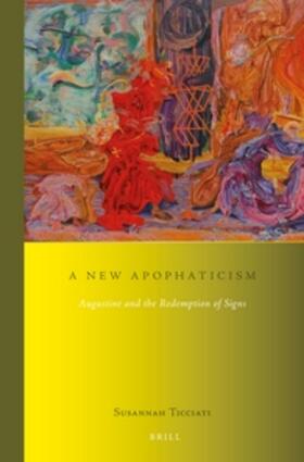 Ticciati |  A New Apophaticism: Augustine and the Redemption of Signs | Buch |  Sack Fachmedien
