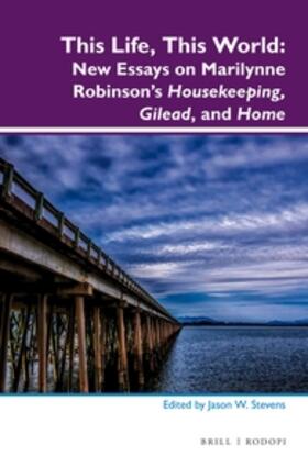  This Life, This World: New Essays on Marilynne Robinson's Housekeeping, Gilead, and Home | Buch |  Sack Fachmedien