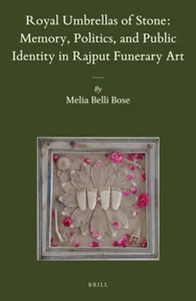 Belli Bose |  Royal Umbrellas of Stone: Memory, Politics, and Public Identity in Rajput Funerary Art | Buch |  Sack Fachmedien