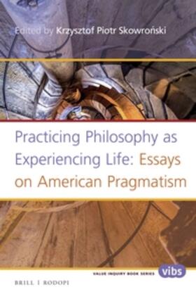 Skowronski |  Practicing Philosophy as Experiencing Life: Essays on American Pragmatism | Buch |  Sack Fachmedien