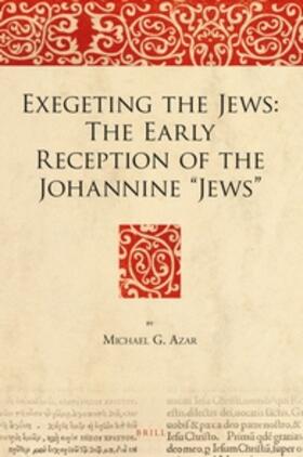 Azar |  Exegeting the Jews: The Early Reception of the Johannine "Jews" | Buch |  Sack Fachmedien