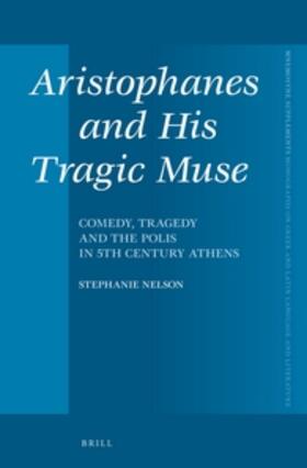 Nelson |  Aristophanes and His Tragic Muse: Comedy, Tragedy and the Polis in 5th Century Athens | Buch |  Sack Fachmedien