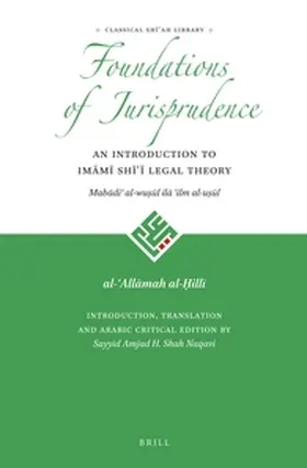 al-Hilli / Shah Naqavi |  Foundations of Jurisprudence - An Introduction to Im&#257;m&#299; Sh&#299;&#703;&#299; Legal Theory | Buch |  Sack Fachmedien