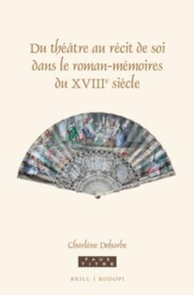 Deharbe |  Du Théâtre Au Récit de Soi Dans Le Roman-Mémoires Du Xviiie Siècle | Buch |  Sack Fachmedien