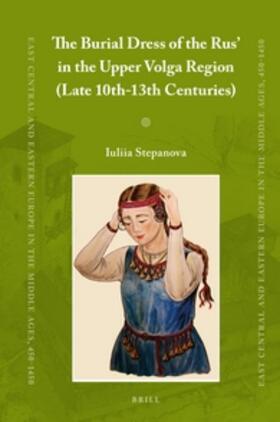 Stepanova |  The Burial Dress of the Rus' in the Upper Volga Region (Late 10th-13th Centuries) | Buch |  Sack Fachmedien