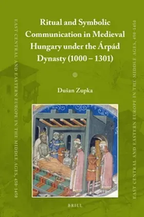 Zupka |  Ritual and Symbolic Communication in Medieval Hungary Under the Árpád Dynasty (1000 - 1301) | Buch |  Sack Fachmedien