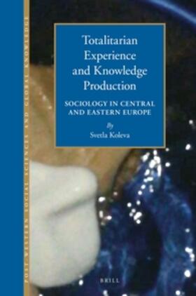 Koleva |  Totalitarian Experience and Knowledge Production | Buch |  Sack Fachmedien
