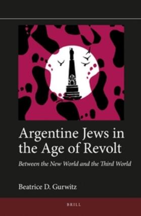 Gurwitz |  Argentine Jews in the Age of Revolt | Buch |  Sack Fachmedien