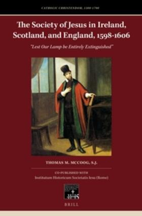 McCoog, S.J. |  The Society of Jesus in Ireland, Scotland, and England, 1598-1606 | Buch |  Sack Fachmedien