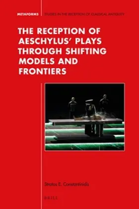 Constantinidis |  The Reception of Aeschylus' Plays Through Shifting Models and Frontiers | Buch |  Sack Fachmedien