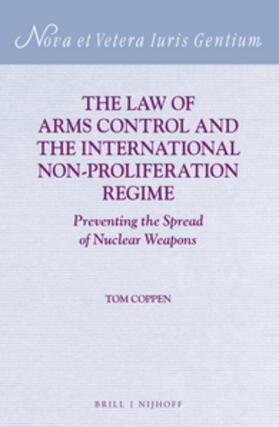 Coppen |  The Law of Arms Control and the International Non-Proliferation Regime | Buch |  Sack Fachmedien