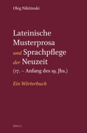Nikitinski / Nikitinskij |  Lateinische Musterprosa Und Sprachpflege Der Neuzeit (17. - Anfang Des 19. Jhs.): Ein Wörterbuch | Buch |  Sack Fachmedien