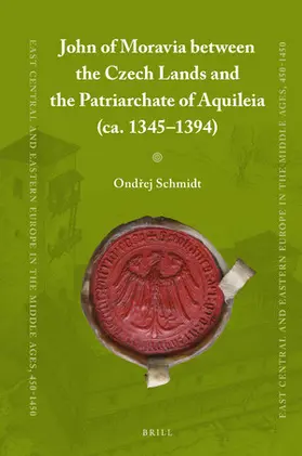 Schmidt |  John of Moravia Between the Czech Lands and the Patriarchate of Aquileia (Ca. 1345-1394) | Buch |  Sack Fachmedien