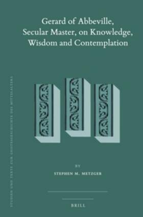 Metzger |  Gerard of Abbeville, Secular Master, on Knowledge, Wisdom and Contemplation | Buch |  Sack Fachmedien