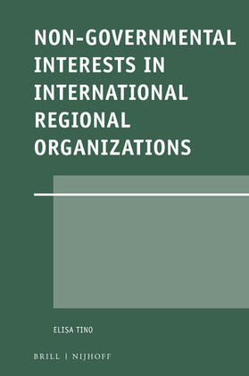 Tino |  Non-Governmental Interests in International Regional Organizations | Buch |  Sack Fachmedien