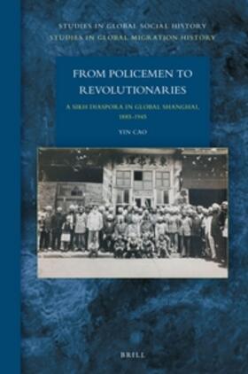 Cao |  From Policemen to Revolutionaries: A Sikh Diaspora in Global Shanghai, 1885-1945 | Buch |  Sack Fachmedien