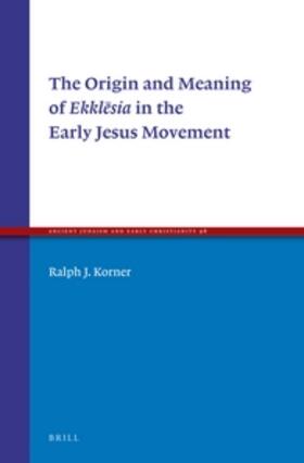 Korner |  The Origin and Meaning of Ekkl&#275;sia in the Early Jesus Movement | Buch |  Sack Fachmedien