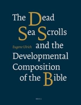 Ulrich |  The Dead Sea Scrolls and the Developmental Composition of the Bible | Buch |  Sack Fachmedien